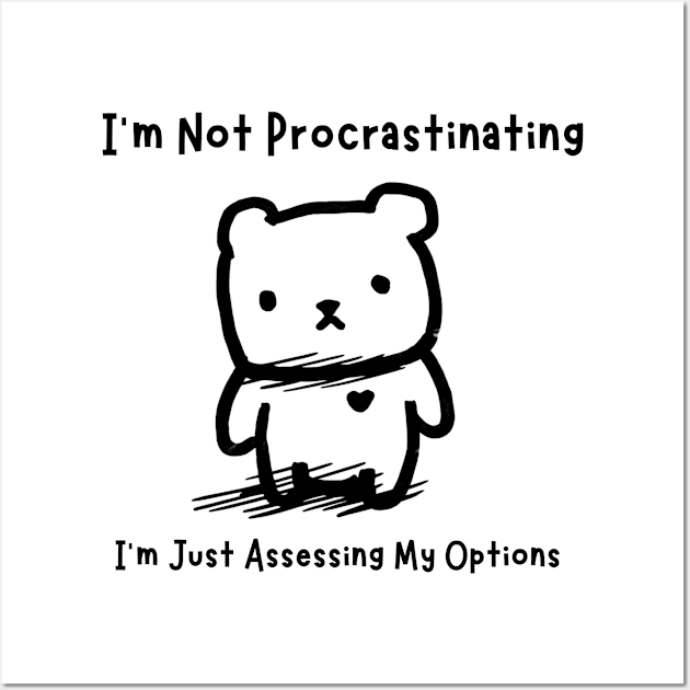 I'm Not Procrastinating, I'm Just Assessing My Options Wall Art by Æble